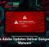 Fake Adobe Updates Deliver Dangerous Malware